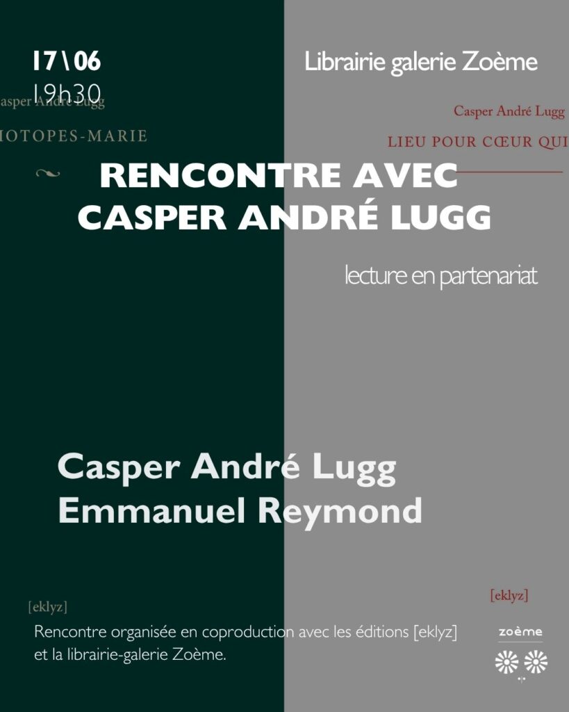 Affiche Rencontre avec Casper André Lugg à la Librairie galerie Zoème - éditions [eklyz]